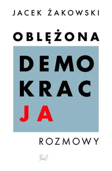 Oblężona demokracja - Jacek Żakowski