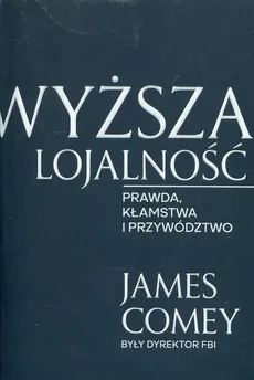 Wyższa lojalność - James Comey