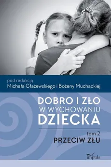 Dobro i zło w wychowaniu dziecka Tom 2 Przeciw złu - Outlet - Michał Głażewski, Bożena Muchacka