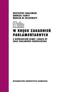 W kręgu zagadnień parlamentarnych - Krzysztof Grajewski, Andrzej Szmyt, Wiszowaty Marcin M.