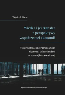 Wiedza i jej transfer z perspektywy współczesnej ekonomii - Wojciech Bizon