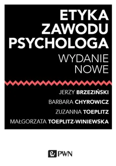 Etyka zawodu psychologa - Barbara Chyrowicz, Małgorzata Toeplitz-Winiewska, Zuzanna Toeplitz, Jerzy M. Brzeziński