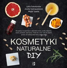 Kosmetyki naturalne DIY - Jovita Vysniauskiene, Lena Sokolovska, Migle Tylaite