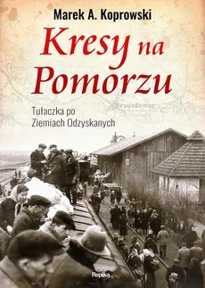 Kresy na Pomorzu - Outlet - Koprowski Marek A.