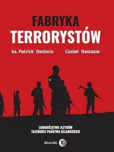 Fabryka terrorystów - Patrick Desbois, Costel Nastasie