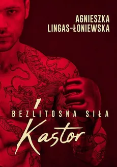 Kastor Bezlitosna siła Tom 1 - Agnieszka Lingas-Łoniewska