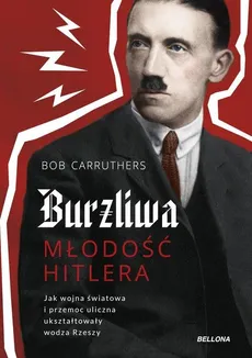 Burzliwa młodość Hitlera - Bob Carruthers