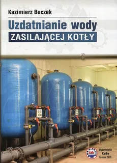 Uzdatnianie wody zasilającej kotły - Kazimierz Buczek
