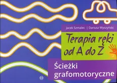 Terapia ręki od A do Z Ścieżki grafomotoryczne - Jacek Szmalec, Dariusz Wyszyński