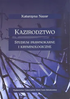 Kazirodztwo Studium prawnokarne i kryminologiczne - Outlet - Katarzyna Nazar