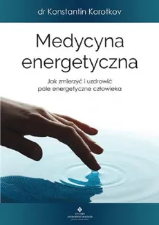 Medycyna energetyczna - Konstantin Korotkov