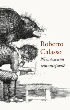Nienazwana teraźniejszość - Outlet - Roberto Calasso