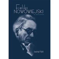 Feliks Nowowiejski Biography - Outlet - Iwona Fokt