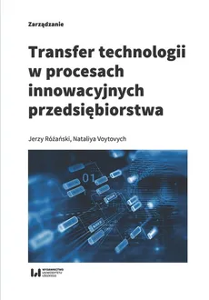 Transfer technologii w procesach innowacyjnych przedsiębiorstwa - Jerzy Różański, Nataliya Voytovych