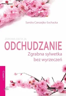 Odchudzanie zgrabna sylwetka bez wyrzeczeń - Outlet - Sandra Czeszejko-Sochacka