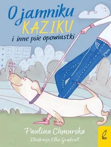O jamniku Kaziku i inne psie opowiastki - Chmurska Paulina