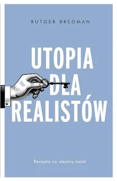 Utopia dla realistów Jak zbudować idealny świat - Outlet - Rutger Bregman
