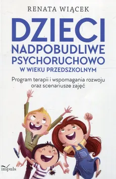 Dzieci nadpobudliwe psychoruchowo w wieku przedszkolnym - Renata Wiącek