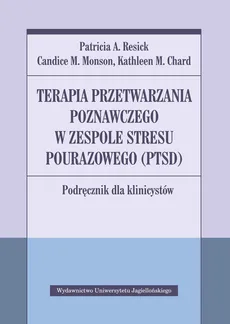Terapia przetwarzania poznawczego w zespole stresu pourazowego (PTSD) - K.M Chard, C.M. Monson, P.A. Resick