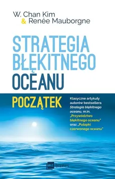 Strategia błękitnego oceanu Początek - Outlet - Kim W. Chan, Renee Mauborgne