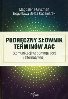 Podręczny słownik terminów AAC - Magdalena Grycman, Kaczmarek Bogusława Beata