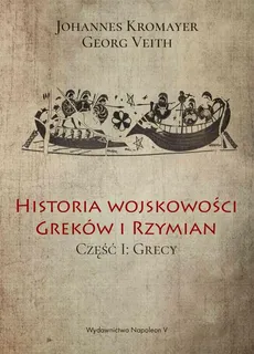 Historia wojskowości Greków i Rzymian część I Grecy - Georg Veith, Johannes Kromayer