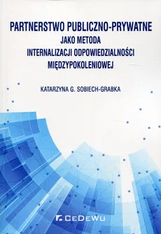 Partnerstwo publiczno-prywatne jako metoda internalizacji odpowiedzialności międzypokoleniowej - Sobiech-Grabka Katarzyna G.