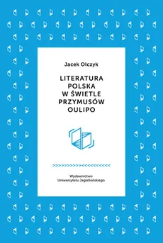 Literatura polska w świetle przymusów Oulipo - Jacek Olczyk