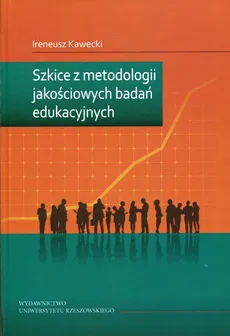 Szkice z metodologii jakościowych badań edukacyjnych - Outlet - Ireneusz Kawecki