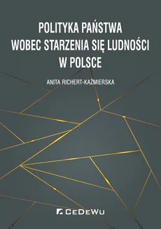 Polityka państwa wobec starzenia się ludności w Polsce - Anita Richert-Kaźmierska
