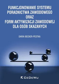 Funkcjonowanie systemu poradnictwa zawodowego oraz form aktywizacji zawodowej dla osób skazanych - Daria Becker-Pestka