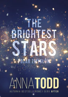 The Brightest Stars Pożar zmysłów - Anna Todd