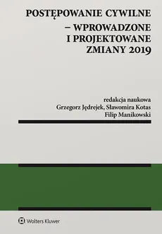 Postępowanie cywilne Wprowadzone i projektowane zmiany 2019 - Grzegorz Jędrejek, Sławomira Kotas, Filip Manikowski