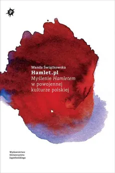 Hamlet.pl Myślenie Hamletem w powojennej kulturze polskiej - Wanda Świątkowska