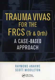 Trauma Vivas for the FRCS - Raymond Anakwe, Scott Middleton