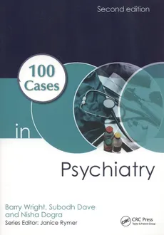 100 Cases in Psychiatry - Subodh Dave, Nisha Dogra, Barry Wright
