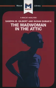 Sandra M. Gilbert and Susan Gubar's The Madwoman in the Attic - Rebecca Pohl