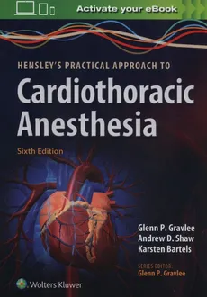 Hensley's Practical Approach to Cardiothoracic Anesthesia - Gravlee Glenn P.