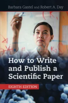 How to Write and Publish a Scientific Paper - Day Robert A., Barbara Gastel