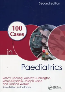 100 Cases Paediatrics - Ronny Cheung, Aubrey Cunnington, Simon Drysdale