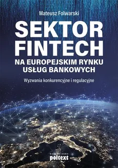 Sektor FinTech na europejskim rynku usług bankowych - Folwarski Mateusz