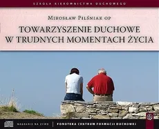 Towarzyszenie duchowe w trudnych momentach życia - Mirosław Pilśniak