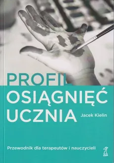 Profil osiągnięć ucznia Przewodnik dla terapeutów i nauczyciel - Outlet - Jacek Kielin
