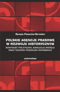 Polskie agencje prasowe w rozwoju historycznym - Renata Piasecka-Strzelec
