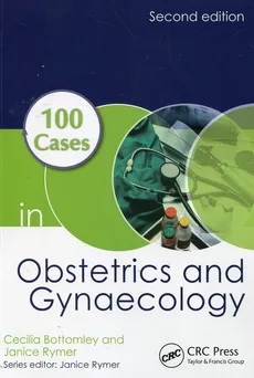 100 Cases in Obstetrics and Gynaecology - Cecilia Bottomley, Janice Rymer