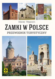 Zamki w Polsce Przewodnik turystyczny - Maciej Węgrzyn