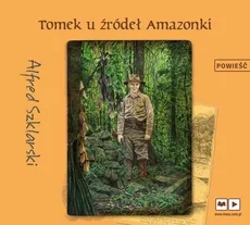 Tomek u źródeł Amazonki audiobook - Alfred Szklarski