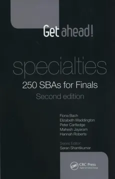Get ahead! Specialties: 250 SBAs for Finals - Fiona Bach, Peter Cartledge, Mahesh Jayaram, Hannah Roberts, Elizabeth Waddington