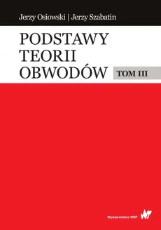Podstawy teorii obwodów Tom 3 - Jerzy Osiowski, Jerzy Szabatin