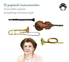 O popisach instrumentów - Ciocia Jadzia zaprasza do wspólnego słuchania muzyki - Mackiewicz Jadwiga